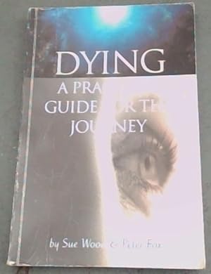 Dying : a practical guide for the journey
