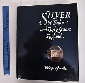 Silver In Tudor and Early Stuart England: A Social History and Catalogue of the National Collecti...