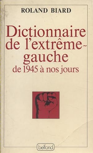 Dictionnaire de l'extrême-gauche de 1945 à nos jours.