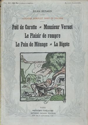 Théâtre complet dans ce volume : Poil de carotte (un acte). - Monsieur Vernet (2 actes). - Le pla...