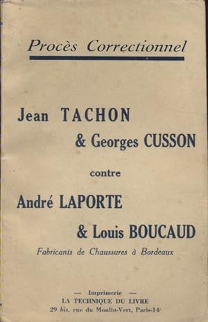 Procès correctionnel : Jean Tachon et Georges Cusson contre André Laporte et Louis Boucaud, fabri...