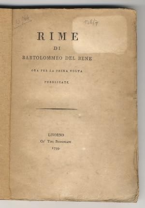 Rime di Bartolommeo [sic] Del Bene, ora per la prima volta pubblicate.