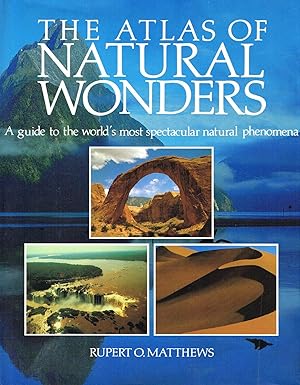 The Atlas Of Natural Wonders : A Guide c To The World's Most Spectacular Natural Phenomena :