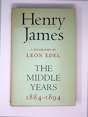 Henry James: A Biography - The Middle Years 1884-1894