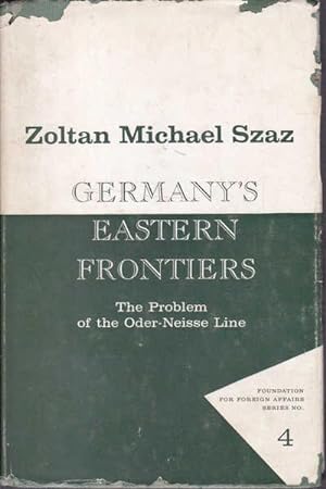 Germany's Eastern Frontiers: The Problem of the Oder-Neisse Line (Foundation for Foreign Affairs ...