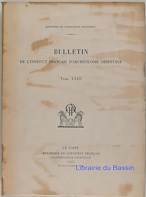 Bulletin de l'Institut Français d'Archéologie Orientale Tome LXIII