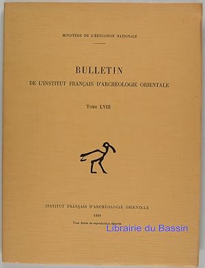 Bulletin de l'Institut Français d'Archéologie Orientale Tome LVIII