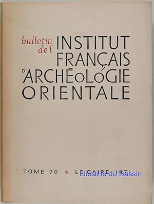 Bulletin de l'Institut Français d'Archéologie Orientale Tome 70