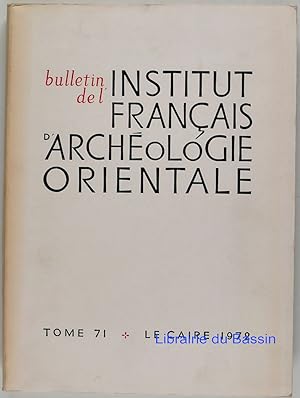 Bulletin de l'Institut Français d'Archéologie Orientale Tome 71