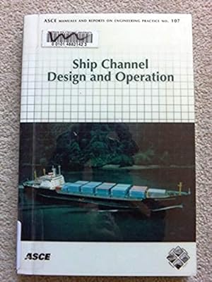 Ship Channel Design and Operation: 107 (ASCE Manuals and Reports on Engineering Practice)