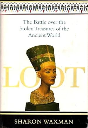 Loot: The Battle over the Stolen Treasures of the Ancient World