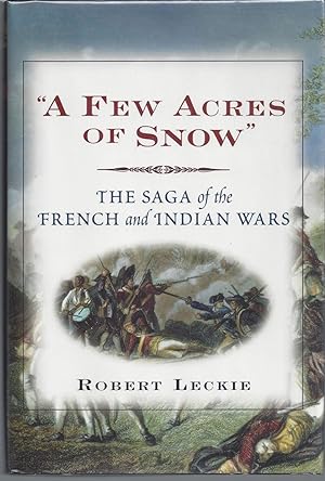 A Few Acres of Snow: The Saga of the French and Indian Wars