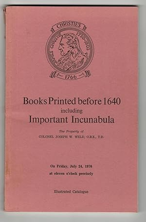 Books Printed before 1640 including Important Incunabula. The property of Colonel Joseph W. Weld....