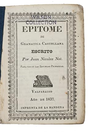 Epitome de gramatica Castellana. . Para escuelas primarias.Valparaiso, Imprenta de la Bandera, 18...