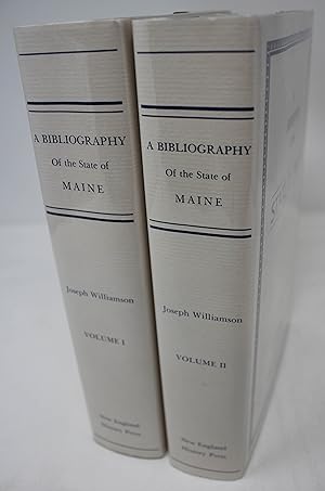 A Bibliography of the State of Maine A Reprinting of the 1896 Edition (complete in two volumes)