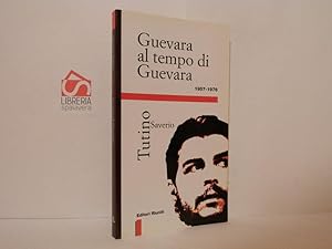 Guevara al tempo di Guevara. 1957-1976