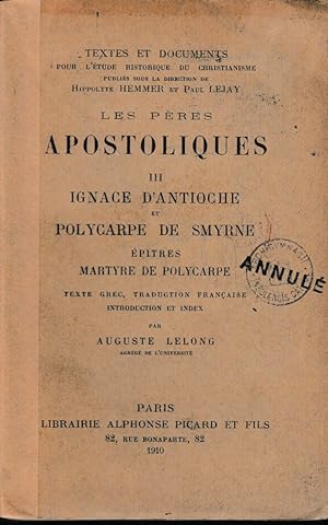 LES PERES APOSTOLIQUES -VOLUME 111 IGNACE D'ANTIOCHE ET POLYCARPE DE SMYRNE (Epitres, Martyre de ...