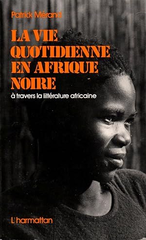 La Vie Quotidienne En Afrique Noire: A Travers la Litterature Africaine
