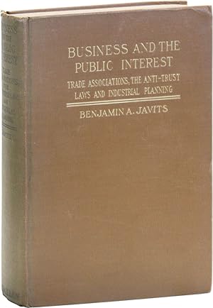 Business and the Public Interest: Trade Associations, the Anti-Trust Laws and Industrial Planning