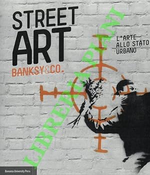 Street Art. Banksy & Co. L'arte allo stato urbano.