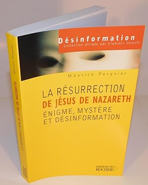 LA RÉSURRECTION DE JÉSUS DE NAZARETH, ÉNIGME, MYSTÈRE ET DÉSINFORMATION