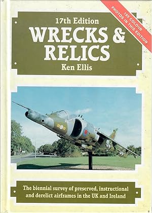 Wrecks and Relics : The Biennial Survey of Preserved, Instructional and Derelict Airframes in the...
