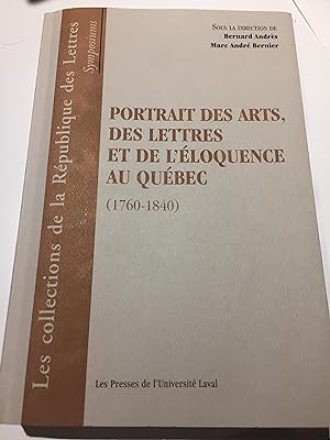 Portrait des arts, des lettres et de l'e loquence au Que bec (1760-1840) (Les collections de la R...