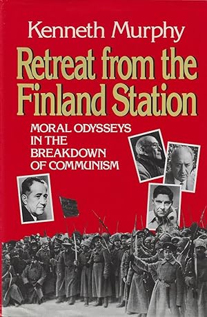 Retreat from the Finland Station: Moral Odysseys in the Breakdown of Communism