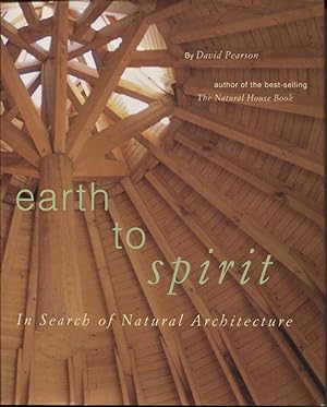 EARTH TO SPIRIT : IN SEARCH OF NATURAL ARCHITECTURE