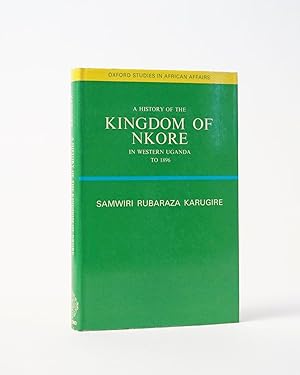 A History of the Kingdom of Nkore in Western Uganda to 1896. (Oxford Studies in African Affairs)