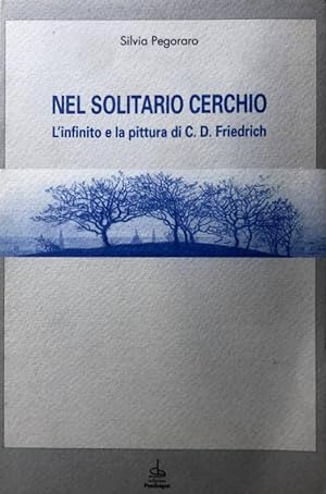 NEL SOLITARIO CERCHIO. L'INFINITO E LA PITTURA DI C.D. FRIEDRICH