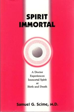 SPIRIT IMMORTAL: A Doctor Experiences Immortal Spirit at Birth and Death