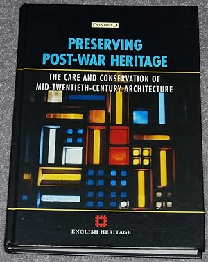 Preserving Post-War Heritage : the care and conservation of mid-twentieth-century architecture