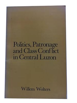 Politics, Patronage and Class Conflict in Central Luzon