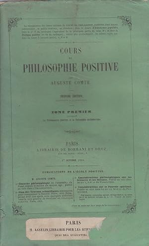 Cours de philosophie positive. (Tome premier seul.) Seconde édition identique à la première. tome...