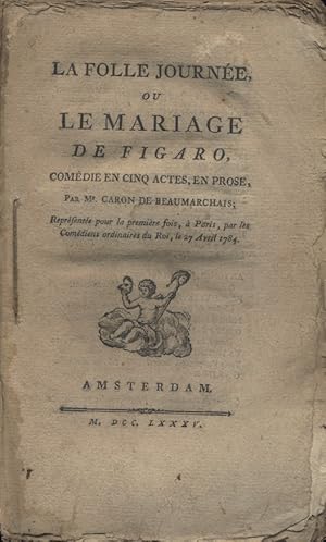 La folle journée ou le mariage de Figaro. Comédie en cinq actes en prose, par M. Caron de Beaumar...