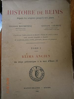 Histoire de Reims depuis les origines à nos jours. Tome I : Reims ancien, des temps préhistorique...