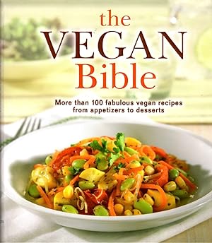 The Vegan Bible: More Then 100 Fabulous Vegan Recipes from Appetizers to Desserts