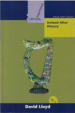 Ireland After History (Critical Conditions: Field Day Essays)