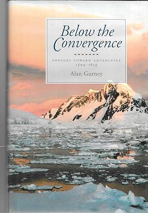 Below the Convergence, Voyages Toward Anarctica 1699 - 1839