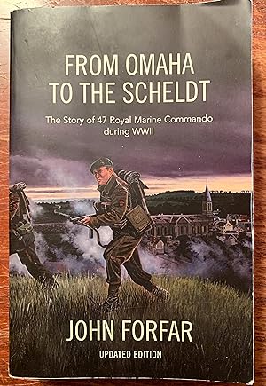 From Omaha to the Scheldt: The Story of the 47 Royal Marine Commando During WWII (Updated Edition)