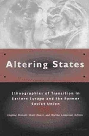 Altering States: Ethnographies of Transition in Eastern Europe and the Former Soviet Union