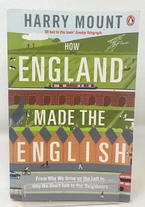 How England Made the English: From Why We Drive on the Left to Why We Don't Talk to Our Neighbours