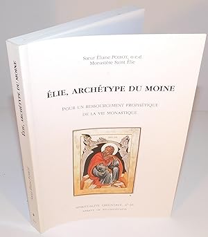 ÉLIE, ARCHÉTYPE DU MOINE pour un ressourcement prophétique de la vie monastique