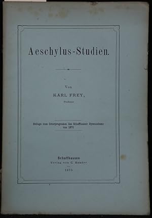Aeschylus-Studien (= Beilage zum Osterprogramm das Schaffhauser Gymnasiums von 1875).
