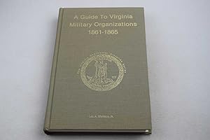 Guide to Virginia Military Organizations 1861-1865 (Virginia Regimental Histories Series)