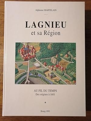 Lagnieu et sa région Tome 1 Au fil du temps des origines à 1601 1993 - MARTELAIN Alphonse - Régio...