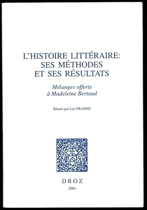 L'Histoire littéraire : ses méthodes et ses résultats. Mélanges offerts à Madeleine Bertaud, réun...