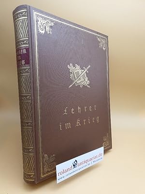 Lehrer im Krieg Bd. 1., Ein Ehrenbuch dt. Lehrer : Mit hervorragender Unterstützung des dt. Lehre...