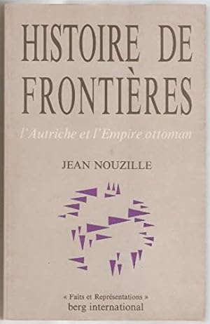Histoire de frontières. L'Autriche et l'Empire Ottoman. Préface de Jean Bérenger.